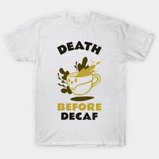 Death Before Decaf Coffee Lover T-Shirt